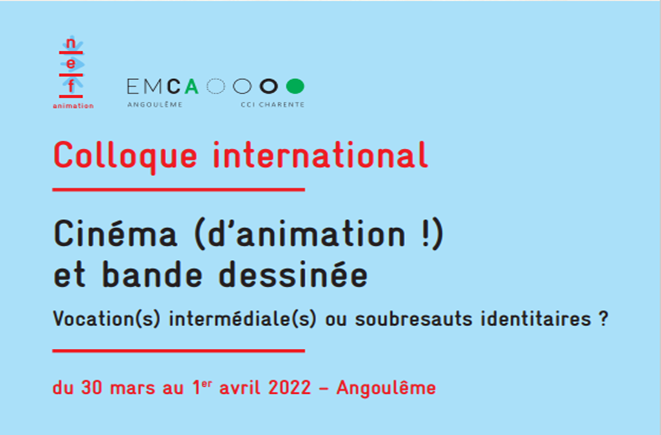  Cinéma (d’animation !) et bande dessinée – Vocation(s) intermédiale(s) ou soubresauts identitaires ? 30, 31 mars et 1er Avril