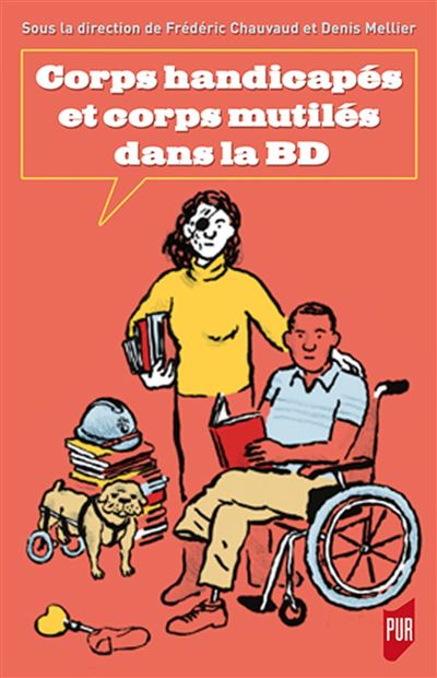 Corps handicapés et corps mutilés dans la BD. Sous la direction de Frédéric Chauvaud et Denis Mellier